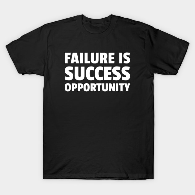 Failure Is Success Opportunity T-Shirt by MIRO-07